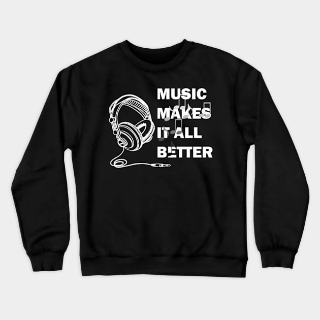 music makes it all better Crewneck Sweatshirt by graficklisensick666